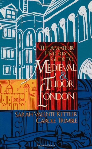 The Amateur Historian's Guide to Medieval and Tudor London