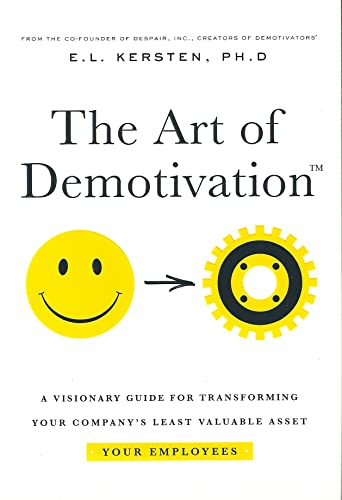 The Art of Demotivation - Manager Edition: A Visionary Guide for Transforming Your Company's Least Valuable Asset - Your Employees
