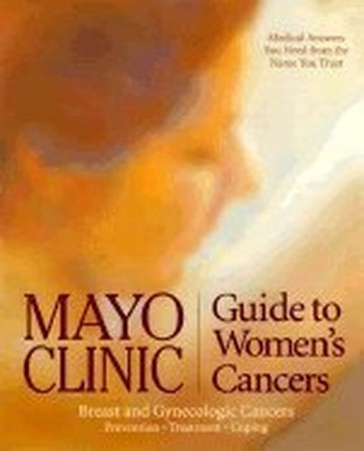 Mayo Clinic Guide to Womans Cancers Breast and Gynecologic Cancers Prevention Treatment  Coping