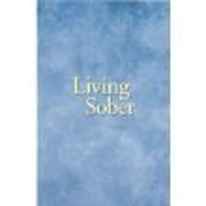 LIVING SOBER - LARGE PRINT SOFTCOVER (Some Methods AA Members have used for not drinking)