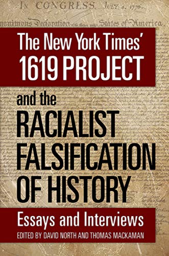 The New York Times' 1619 Project and the Racialist Falsification of History: Essays and Interviews