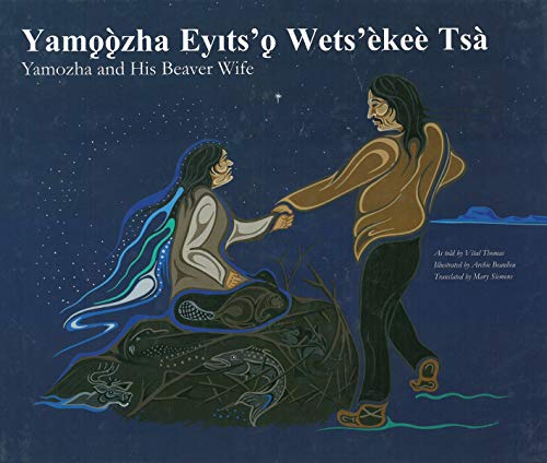 Yamozha and His Beaver Wife / Yamǫǫzha Eyts'ǫ Wets'èkeè Tsa