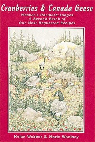 Cranberries & Canada Geese: Webber's Northern Lodges a Second Batch of Our Most Reguested Recipes
