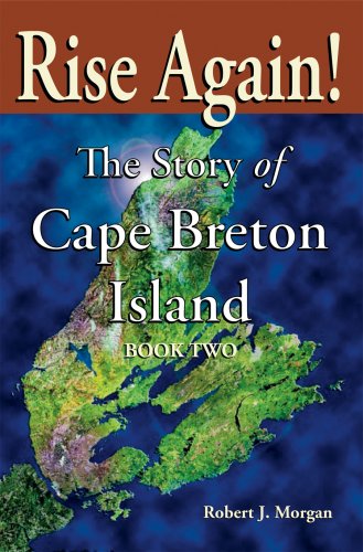 Rise Again! The Story of Cape Brenton: from 1900 to Today