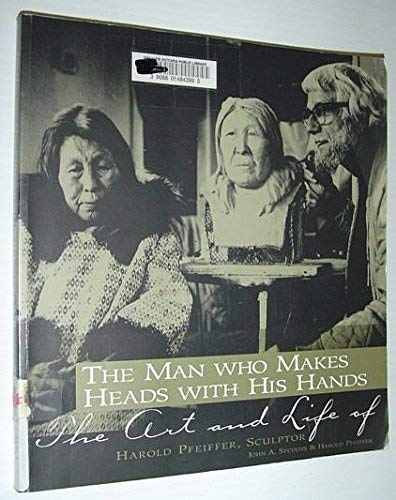 The Man Who Makes Heads With His Hands: The Art and Life of Harold Pfeiffer, Sculptor