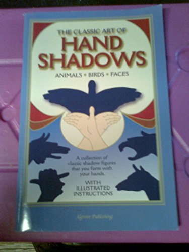 The Classic Art of Hand Shadows : Animals, Birds, Faces
