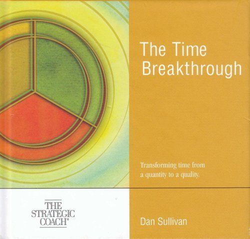 The Time Breakthrough - Transforming time from a quantity to a quality - The Strategic Coach (Book and one Compact Disc)