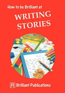 How to be Brilliant at Writing Stories 