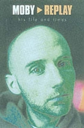 Moby - Replay - His Life & Times