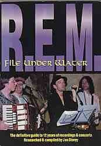"R.E.M." File Under Water: The Definitive Guide to 12 Years of Recordings and Concerts