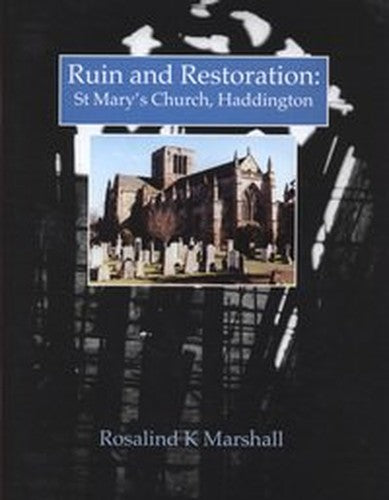 Ruin and restoration: St Mary's Church, Haddington