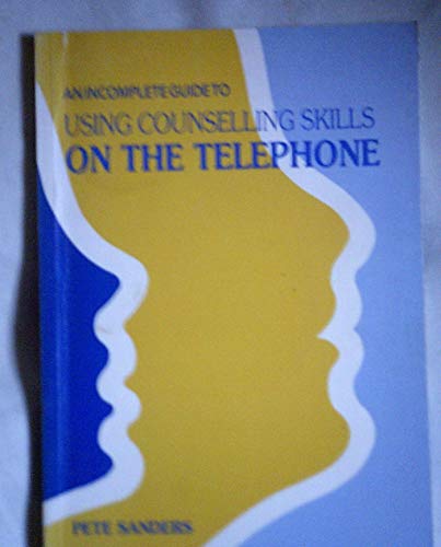 Incomplete Guide to Using Counselling Skills on the Telephone
