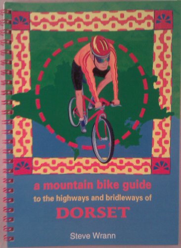 The Mountain Bike Guide to the Highways and Bridleways of Dorset
