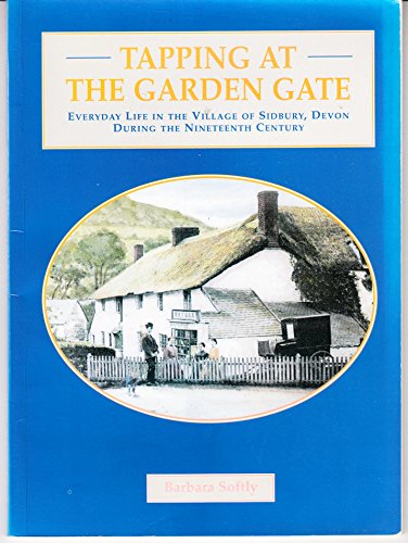 Tapping at the Garden Gate: Everyday Life in the Village Ofsidbury, Devon During the Nineteenth Century
