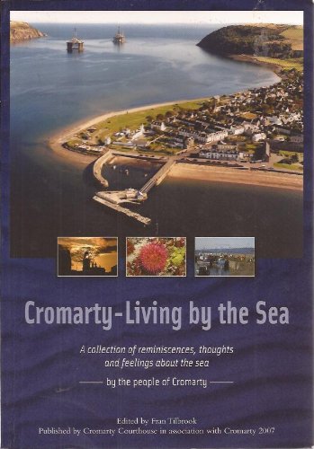 Cromarty: Living by the Sea - A Collection of Reminiscences, Thoughts and Feelings About the Sea