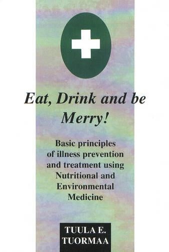Eat, Drink and be Merry: Basic Principles of Illness Prevention and Treatment Using Nutritional and Environmental Medicine