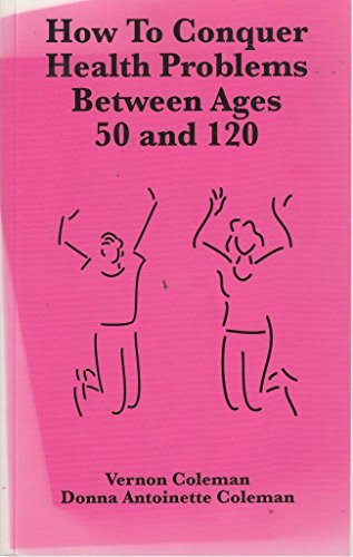 How to Conquer Health Problems Between Ages 50 and 120