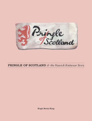 Pringle of Scotland: and the Hawick Knitwear Story