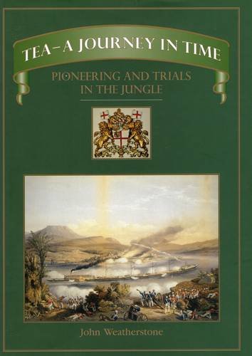 Tea - a Journey in Time: Pioneering and Trials in the Jungle