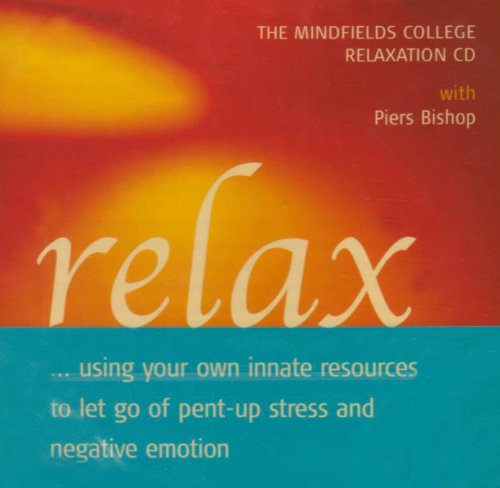 Relax...Using Your Own Innate Resources to Let Go of Pent-up Stress and Negative Emotion