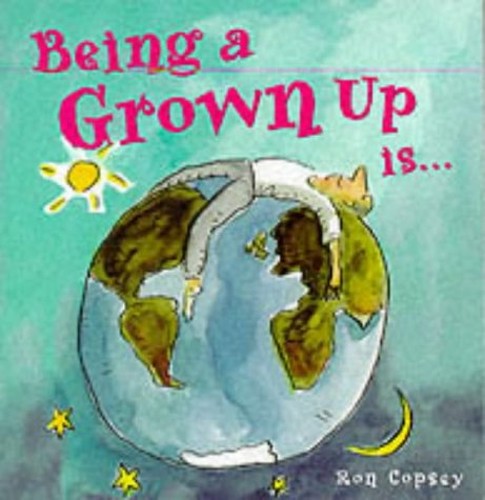 Being a Grown Up is....
