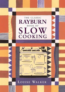 The Classic Rayburn Book of Slow Cooking 