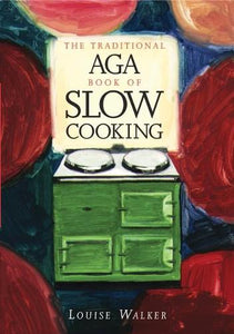 The Traditional Aga Book of Slow Cooking 