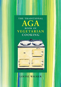 The Traditional Aga Book of Vegetarian Cooking 