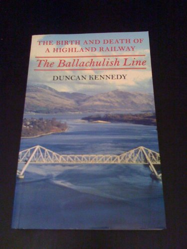 The Birth and Death of a Highland Railway