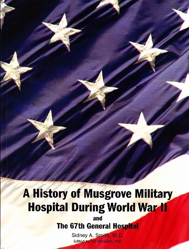 A History of Musgrove Park Hospital During World War 2 and the 67th 67th General Hospital (formally - The Cactus and the Pine)