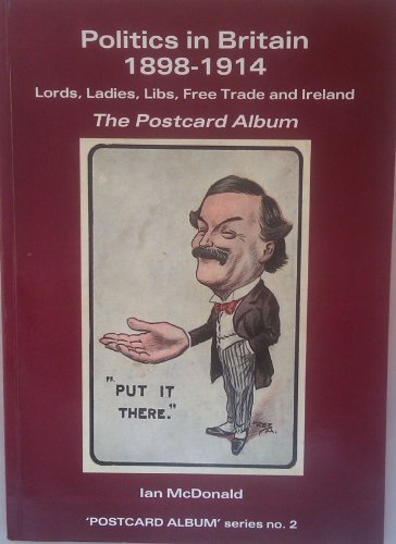 Politics in Britain 1894 - 1914 Lords, Ladies, Libs, Free Trade and Ireland