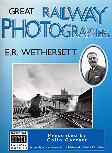 Great Railway Photographers: E.R. Wethersett
