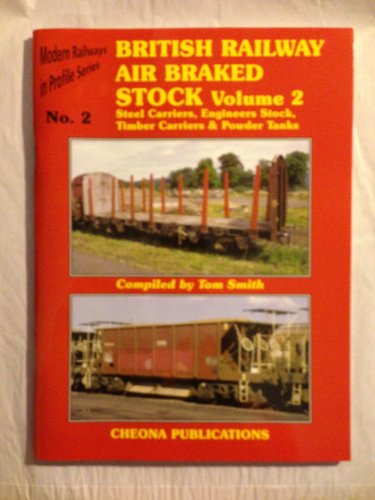 MODERN RAILWAYS IN PROFILE SERIES No.2 BRITISH RAILWAY AIR BRAKED STOCK Volume 2 - Steel Carriers, Engineers Stock, Timber Carriers & Powder Tanks