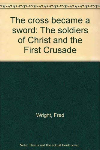 The cross became a sword: The soldiers of Christ and the First Crusade