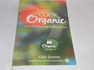 Cook Organic. Over 150 Deliciously Natural Recipes. (Libby