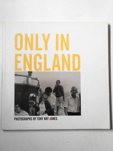Only in England : Photographs by Tony Ray-Jones 