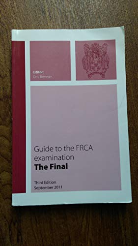 The Royal College of Anaesthetists. Guide to the FRCA Examination. The Final. (Guide to the FRCA examination)