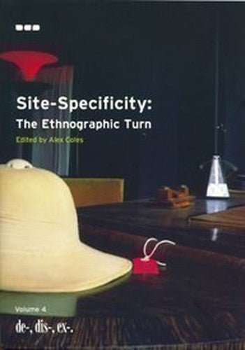 Site-specificity: the Ethnographic Turn: De-, Dis-, Ex-, Volume 4