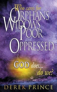Who Cares for Orphans, Widows, the Poor and Oppressed, God Does...Do We? 