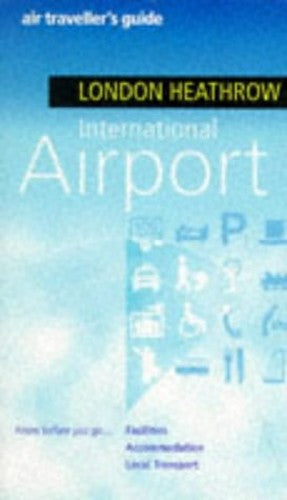Air Traveller's Guide to London Heathrow International Airport
