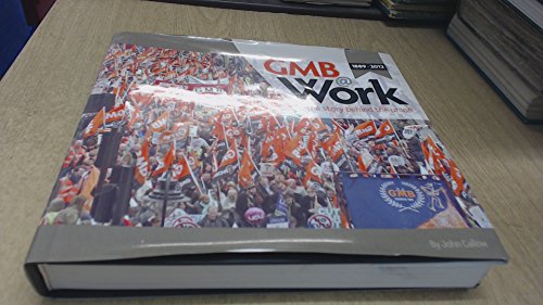 GMB @ Work - 1889 - 2012 The Story Behind the Union