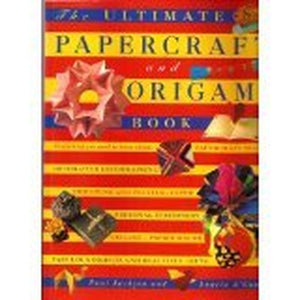 The Ultimate Papercraft and Origami Book 