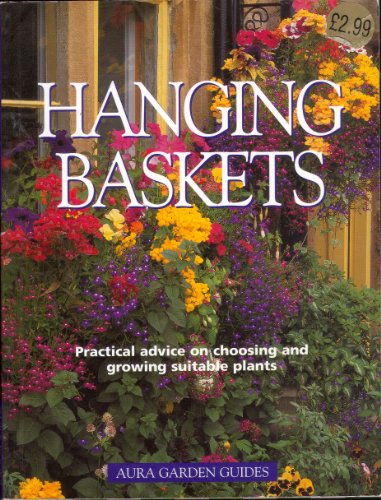 Hanging Baskets - Practical Advice On Choosing And Growing Suitable Plants --2002 publication.
