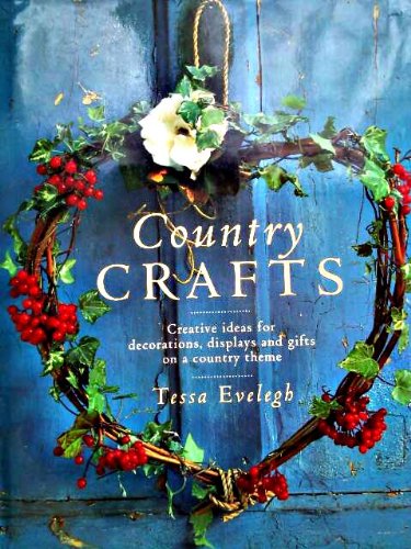 COUNTRY CRAFTS: CREATIVE IDEAS FOR DECORATIONS, DISPLAYS AND GIFTS ON A COUNTRY THEME.