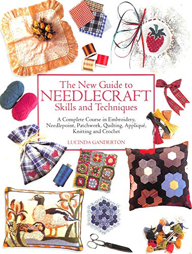 The New Guide to Needlecraft Skills and Techniques