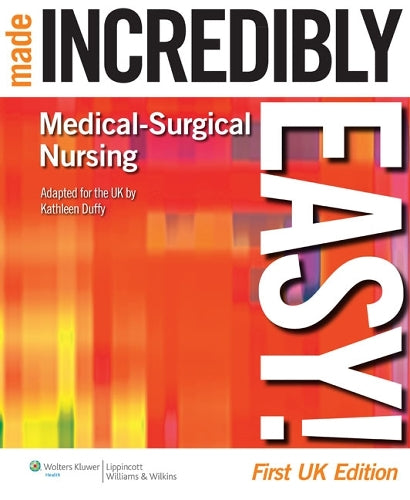 Medical-Surgical Nursing Made Incredibly Easy!