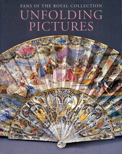 Unfolding Pictures : Fans in the Royal Collection 