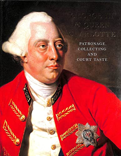 George III & Queen Charlotte : Patronage, Collecting and Court Taste