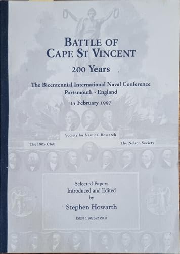 Battle of Cape St. Vincent, 200 years: Selected papers from the Bicentennial International Naval Conference, Portsmouth, England, 15 February 1997