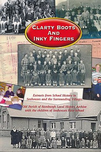 Clarty Boots and Inky Fingers. Extracts from School History in Seahouses and the Surrounding Villages